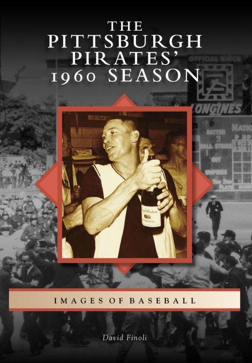 Cover of the book The Pittsburgh Pirates' 1960 Season by David Finoli, Arcadia Publishing Inc.