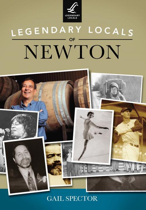 Cover of the book Legendary Locals of Newton by Gail Spector, Arcadia Publishing Inc.
