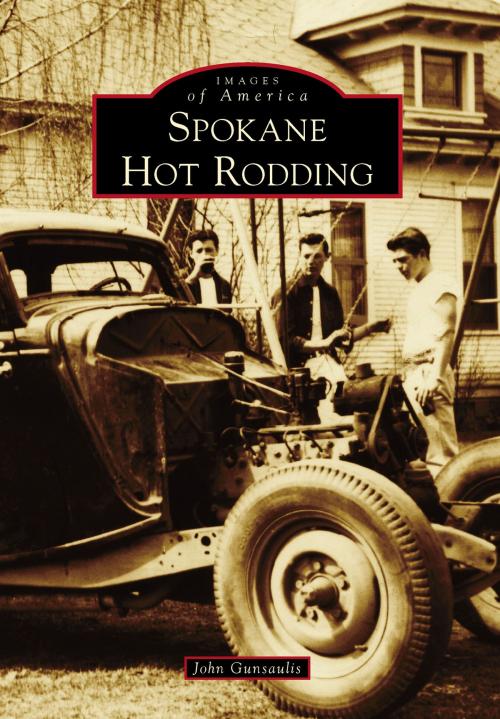 Cover of the book Spokane Hot Rodding by John Gunsaulis, Arcadia Publishing Inc.