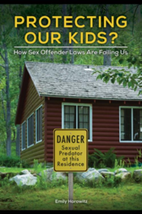 Cover of the book Protecting Our Kids? How Sex Offender Laws Are Failing Us by Emily Horowitz Ph.D., ABC-CLIO