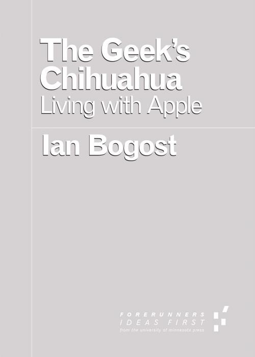 Cover of the book The Geek's Chihuahua by Ian Bogost, University of Minnesota Press