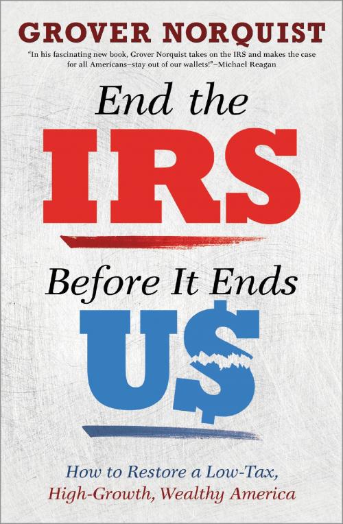 Cover of the book End the IRS Before It Ends Us by Grover Norquist, Center Street