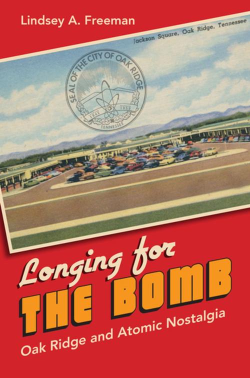 Cover of the book Longing for the Bomb by Lindsey A. Freeman, The University of North Carolina Press