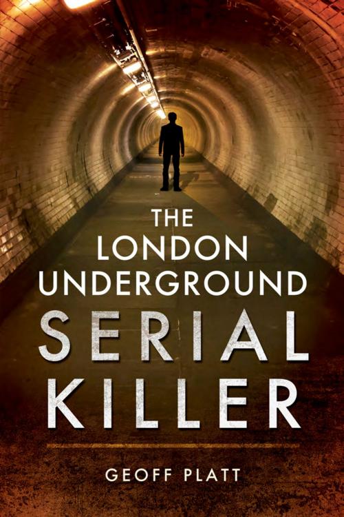 Cover of the book The London Underground Serial Killer by Geoff Platt, Pen and Sword