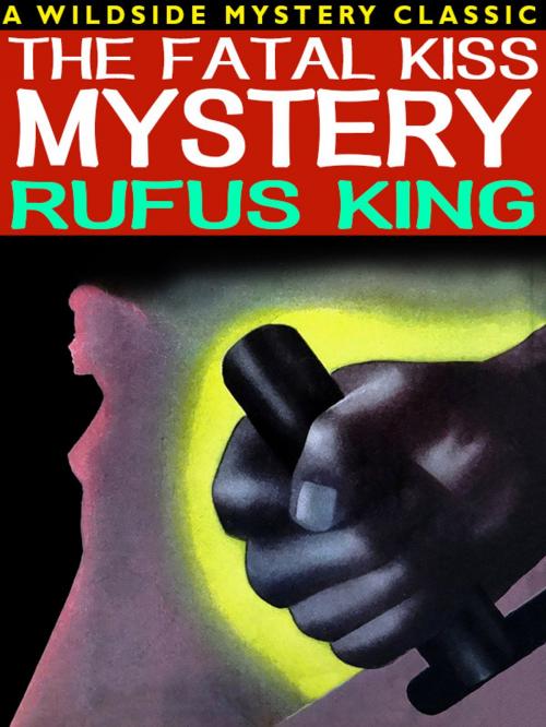 Cover of the book The Fatal Kiss Mystery by Rufus King, Wildside Press LLC