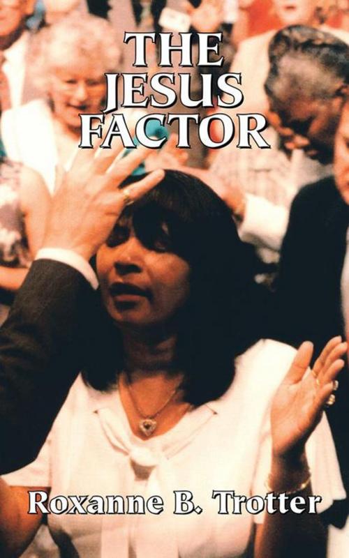 Cover of the book The Jesus Factor by Roxanne B. Trotter, Trafford Publishing