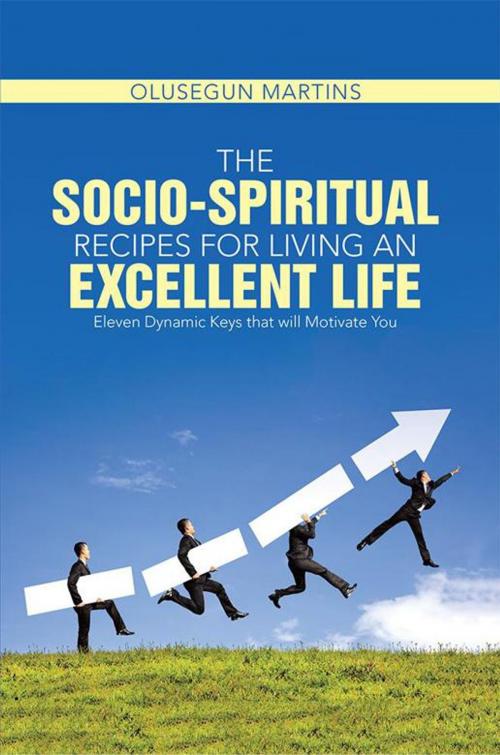 Cover of the book The Socio-Spiritual Recipes for Living an Excellent Life by Olusegun Martins, WestBow Press