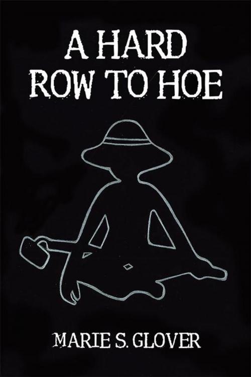 Cover of the book A Hard Row to Hoe by Marie S. Glover, AuthorHouse