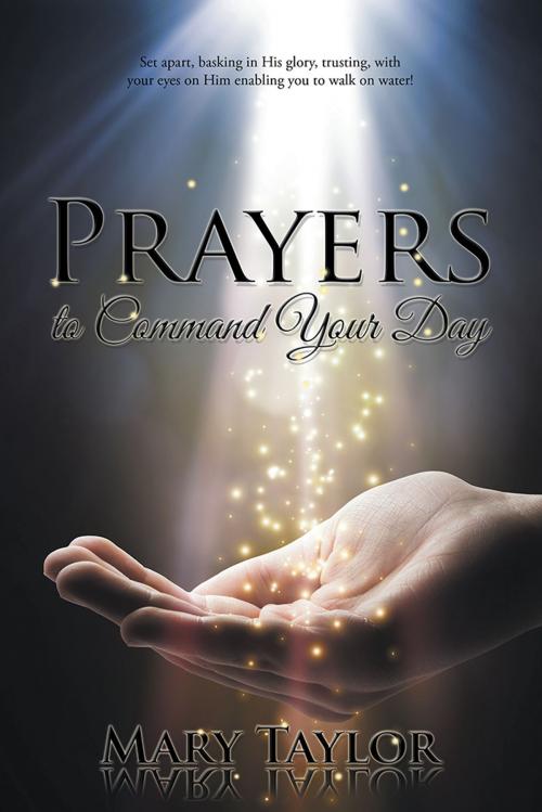 Cover of the book Prayers to Command Your Day by Mary Taylor, Xlibris US