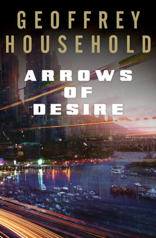 Cover of the book Arrows of Desire by Geoffrey Household, Open Road Media