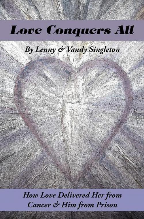 Cover of the book Love Conquers All by Lenny, Vandy Singleton, Balboa Press