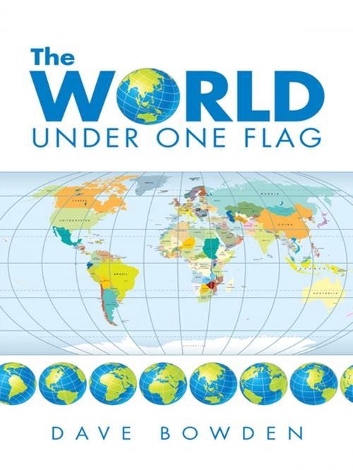 Cover of the book The World Under One Flag by Dave Bowden, AuthorHouse