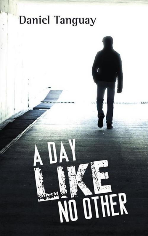 Cover of the book A Day Like No Other by Daniel Tanguay, AuthorHouse