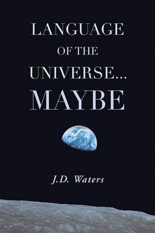 Cover of the book Language of the Universe . . . Maybe by J.D. Waters, AuthorHouse UK