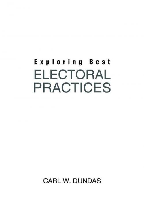 Cover of the book Exploring Best Electoral Practices by Carl W. Dundas, AuthorHouse UK