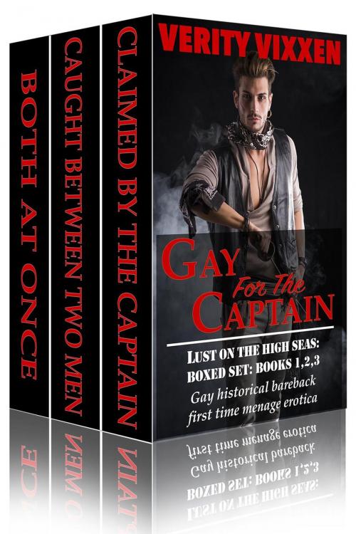 Cover of the book Gay For The Captain: Lust On The High Seas Bundle (Books 1,2 &3) by Verity Vixxen, Spice Ebooks