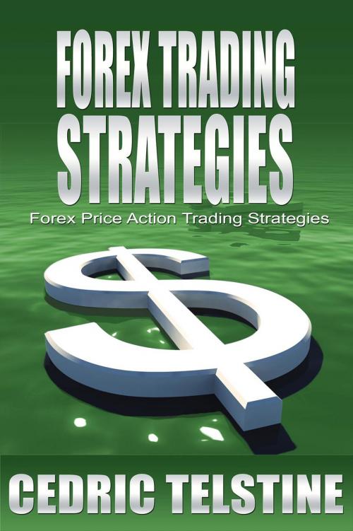 Cover of the book Forex Trading Strategies: Forex Price Action Trading Strategies by Cedric Telstine, Cedric Telstine