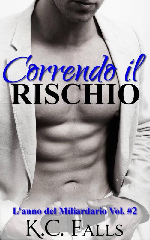 Cover of the book Correndo il Rischio - L'anno del Miliardario vol. #2 by K.C. Falls, Aura Publishing