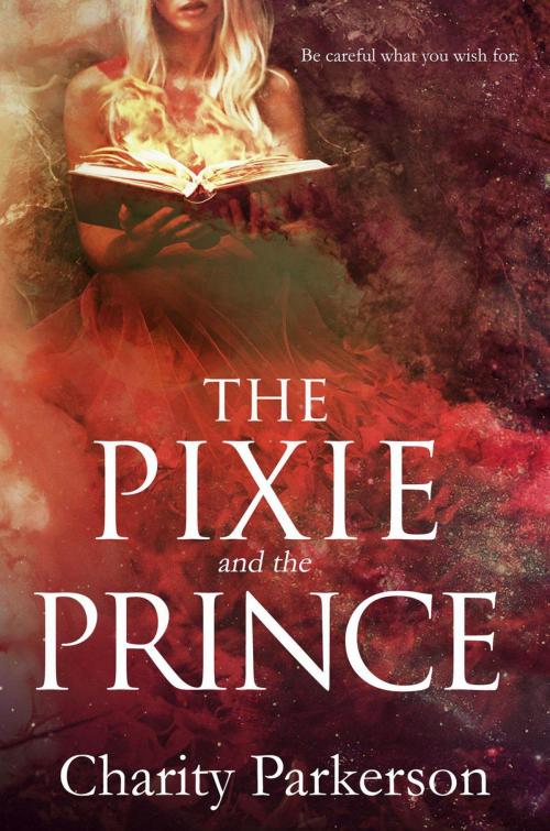 Cover of the book The Pixie & The Prince by Charity Parkerson, Charity Parkerson