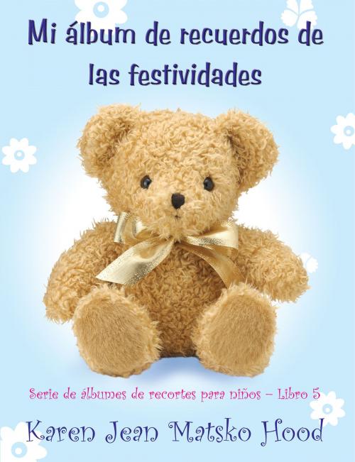 Cover of the book Mi álbum de recuerdos de las festividades by Karen Jean Matsko Hood, Whispering Pine Press International, Inc.