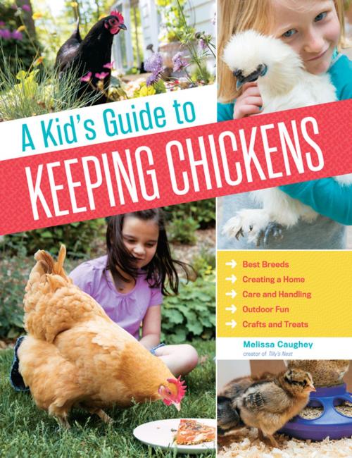 Cover of the book A Kid's Guide to Keeping Chickens by Melissa Caughey, Storey Publishing, LLC