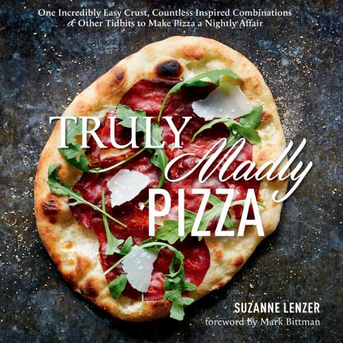 Cover of the book Truly Madly Pizza by Suzanne Lenzer, Potter/Ten Speed/Harmony/Rodale