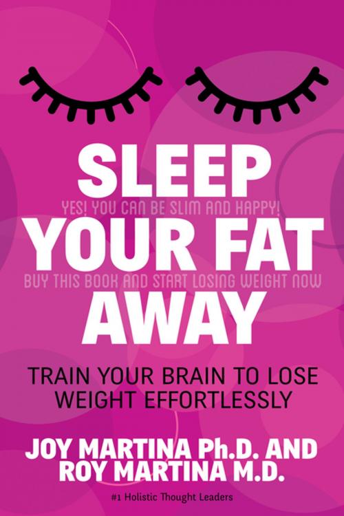 Cover of the book Sleep Your Fat Away by Joy Martina, Roy Martina, Morgan James Publishing