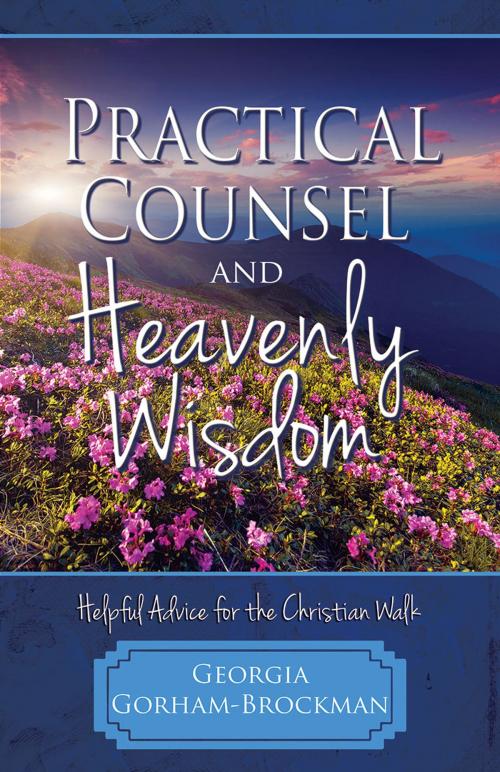 Cover of the book Practical Counsel and Heavenly Wisdom: Helpful Advice for the Christian Walk by Georgia Gorham-Brockman, Redemption Press