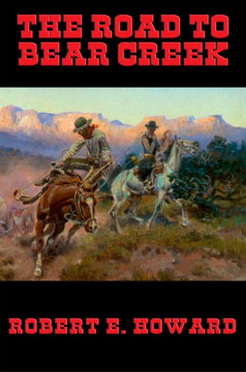 Cover of the book The Road to Bear Creek by Robert E. Howard, Wilder Publications, Inc.