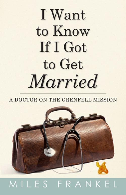 Cover of the book I Want to Know If I Got to Get Married by Miles Frankel, Flanker Press