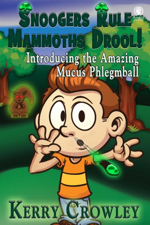 Cover of the book Snoogers Rule Mammoths Drool! Introducing the Amazing Mucus Phlegmball by Kerry Crowley, MuseItUp Publishing