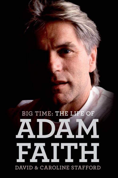 Cover of the book Big Time: The Life of Adam Faith by David Stafford, Caroline Stafford, Music Sales Limited