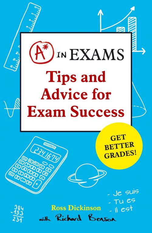 Cover of the book A* in Exams: Tips and Advice for Exam Success by Ross Dickinson, Richard Benson, Summersdale Publishers Ltd