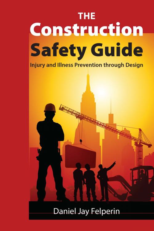 Cover of the book The Construction Safety Guide by Daniel Jay Felperin, FRESH Training Concepts