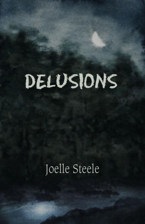 Cover of the book Delusions by Joelle Steele, Joelle Steele