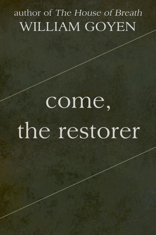 Cover of the book Come, the Restorer by William Goyen, Dzanc Books