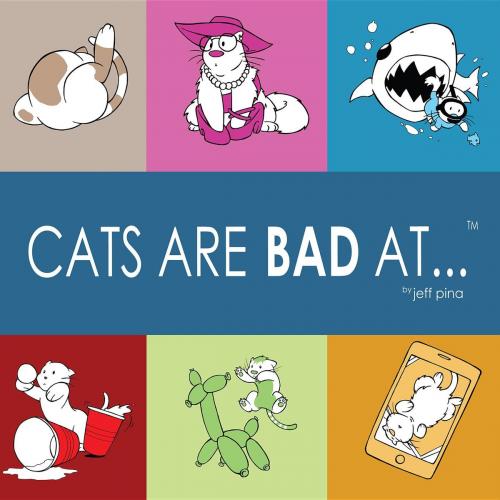 Cover of the book Cats Are Bad At... by Jeff Pina, Tricia PIna, Jeffrey Pina