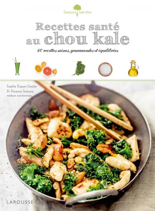 Cover of the book Recettes santé au chou kale by Dr Florence Solsona, Sophie Dupuis-Gaulier, Larousse