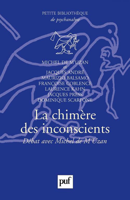 Cover of the book La chimère des inconscients by Michel de M'Uzan, Presses Universitaires de France