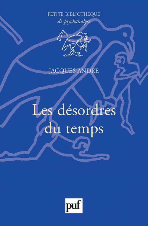 Cover of the book Les désordres du temps by Jacques André, Presses Universitaires de France