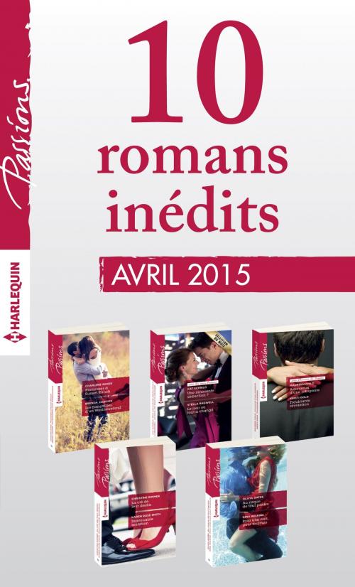 Cover of the book 10 romans Passions inédits (n°529 à 533 - avril 2015) by Collectif, Harlequin