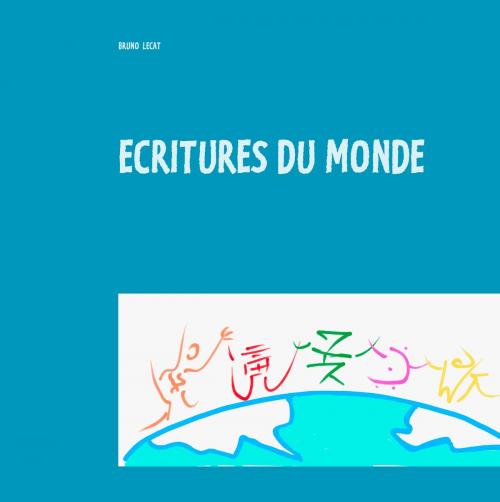 Cover of the book Ecritures du monde by Bruno Lecat, Books on Demand