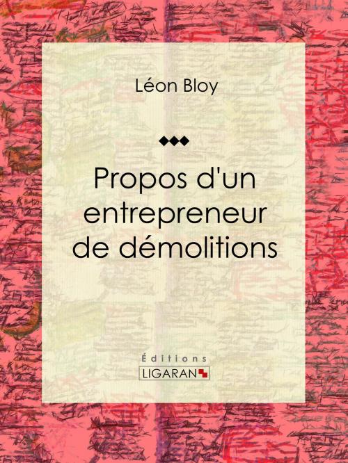 Cover of the book Propos d'un entrepreneur de démolitions by Léon Bloy, Ligaran, Ligaran