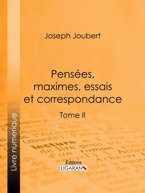 Cover of the book Pensées, maximes, essais et correspondance by Joseph Joubert, Arnaud Joubert, Paul Raynal, Ligaran, Ligaran