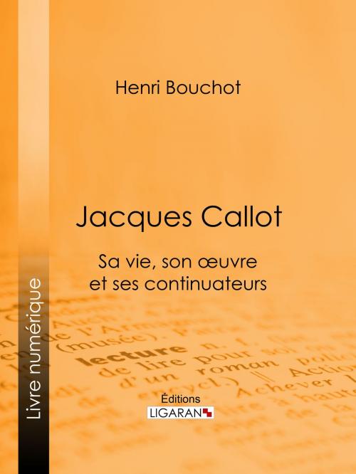 Cover of the book Jacques Callot by Henri Bouchot, Ligaran, Ligaran