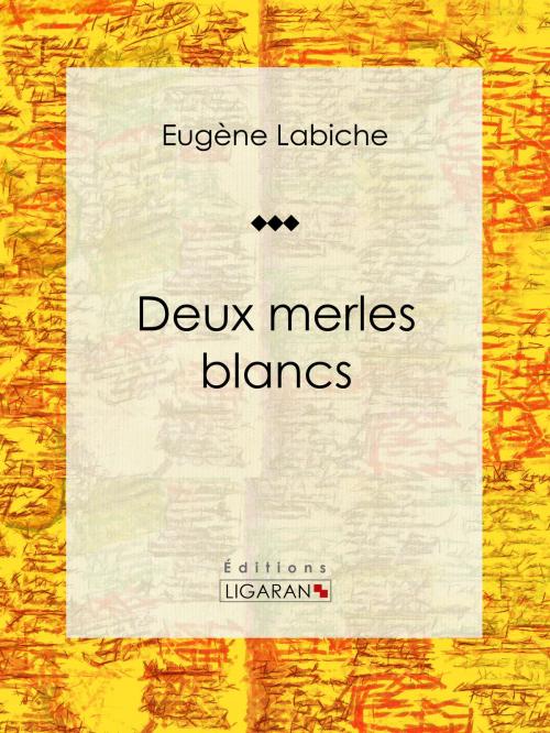 Cover of the book Deux merles blancs by Eugène Labiche, Ligaran, Ligaran