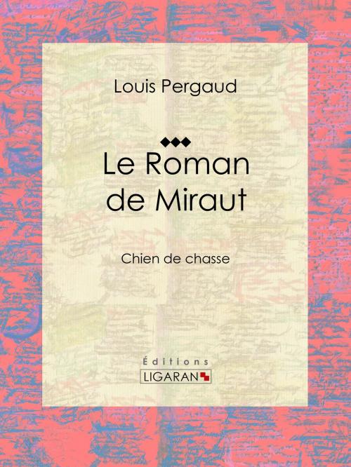 Cover of the book Le Roman de Miraut by Louis Pergaud, Ligaran, Ligaran