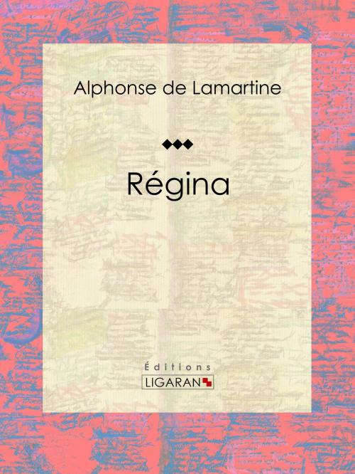 Cover of the book Régina by Alphonse de Lamartine, Ligaran, Ligaran