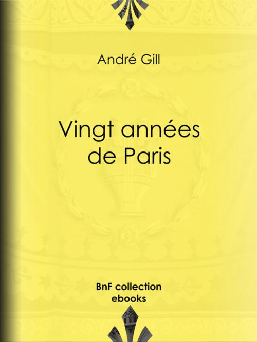 Cover of the book Vingt années de Paris by Alphonse Daudet, André Gill, BnF collection ebooks