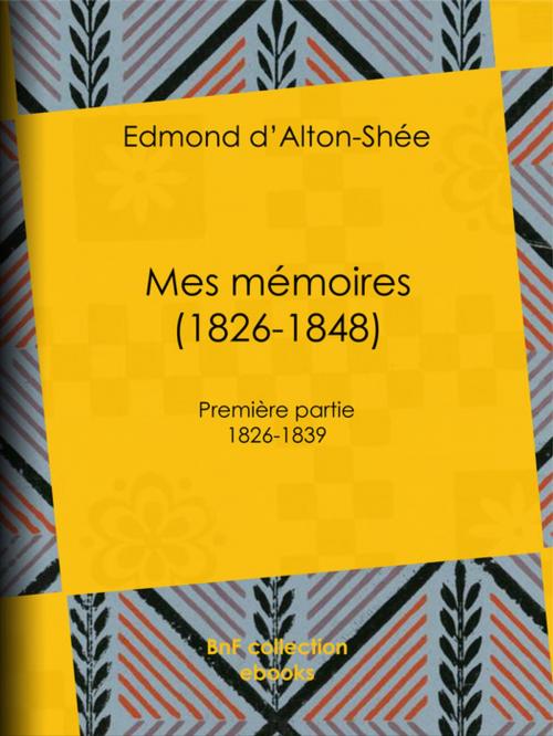 Cover of the book Mes mémoires (1826-1848) by Edmond d' Alton-Shée, BnF collection ebooks